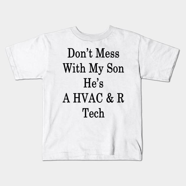 Don't Mess With My Son He's A HVAC & R Tech Kids T-Shirt by supernova23